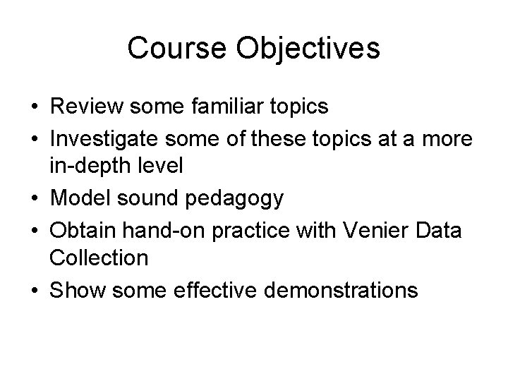 Course Objectives • Review some familiar topics • Investigate some of these topics at