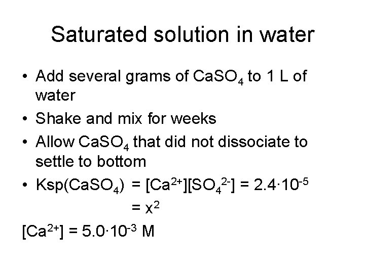 Saturated solution in water • Add several grams of Ca. SO 4 to 1