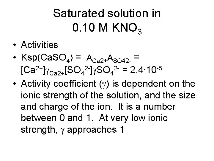 Saturated solution in 0. 10 M KNO 3 • Activities • Ksp(Ca. SO 4)