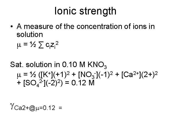 Ionic strength • A measure of the concentration of ions in solution m =
