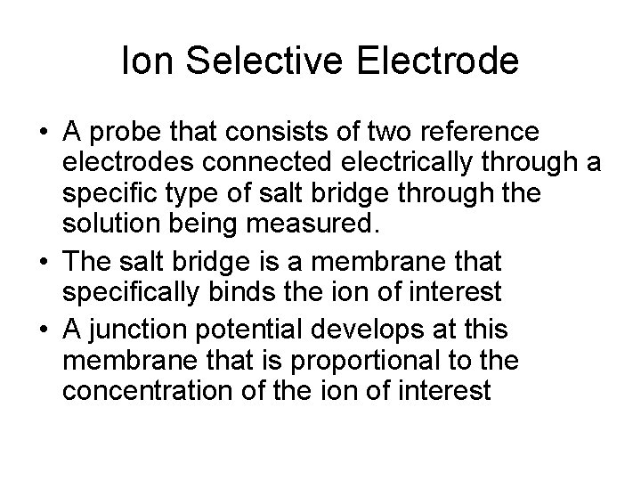 Ion Selective Electrode • A probe that consists of two reference electrodes connected electrically