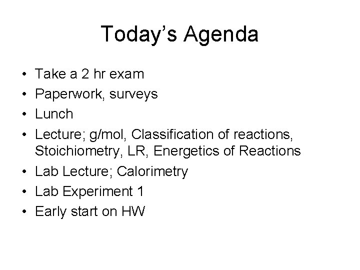 Today’s Agenda • • Take a 2 hr exam Paperwork, surveys Lunch Lecture; g/mol,
