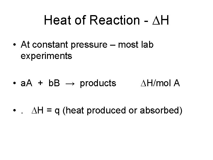 Heat of Reaction - DH • At constant pressure – most lab experiments •