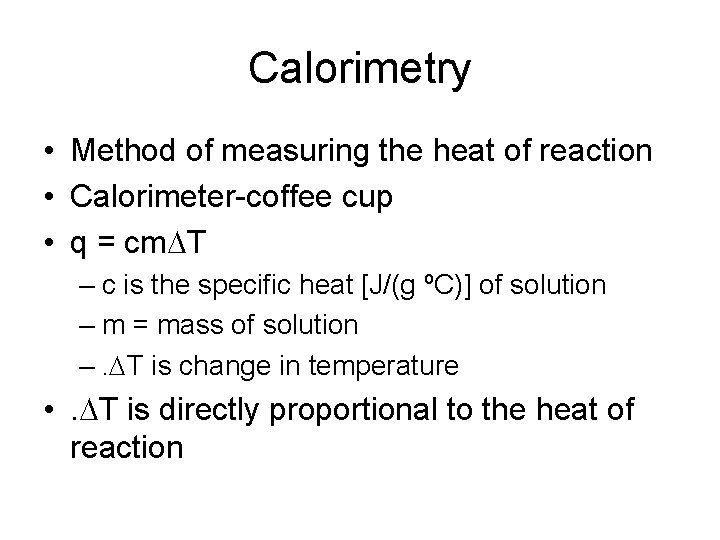 Calorimetry • Method of measuring the heat of reaction • Calorimeter-coffee cup • q