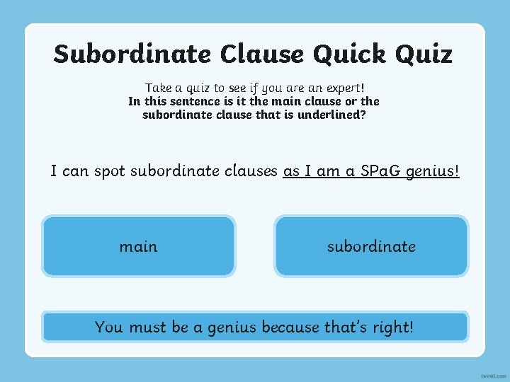 Subordinate Clause Quick Quiz Take a quiz to see if you are an expert!