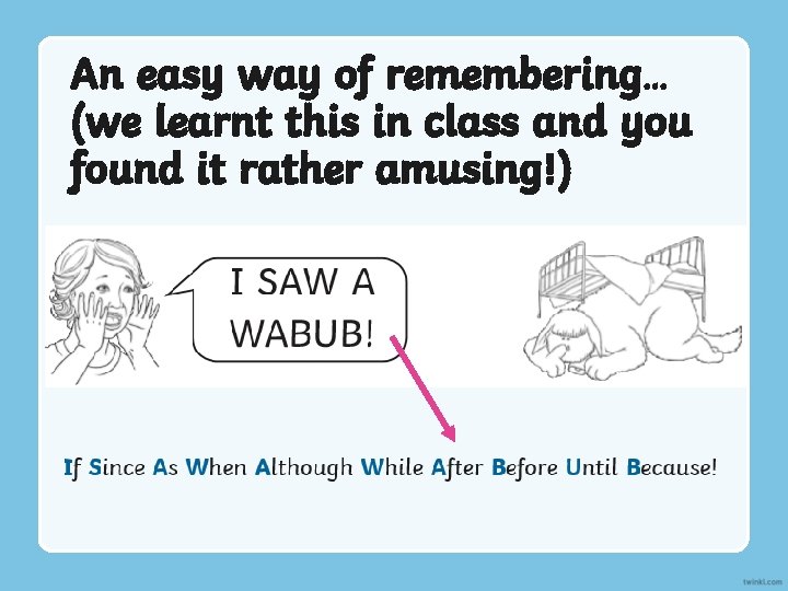 An easy way of remembering… (we learnt this in class and you found it