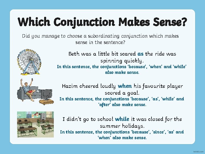 Which Conjunction Makes Sense? Did you manage to choose a subordinating conjunction which makes