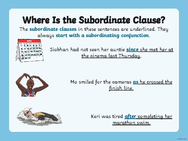 Where Is the Subordinate Clause? The subordinate clauses in these sentences are underlined. They