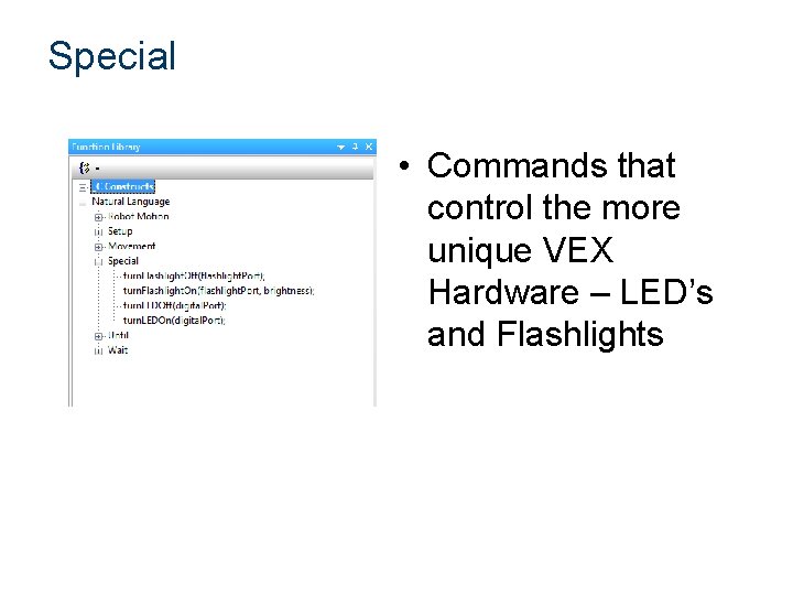 Special • Commands that control the more unique VEX Hardware – LED’s and Flashlights