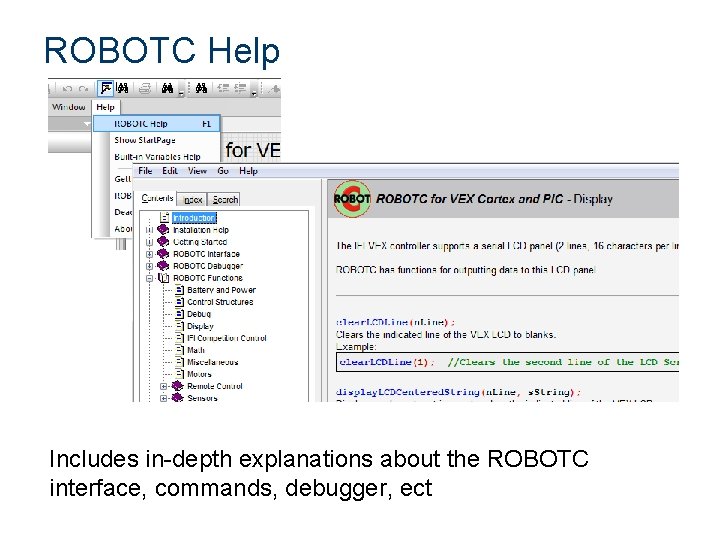 ROBOTC Help Includes in-depth explanations about the ROBOTC interface, commands, debugger, ect 