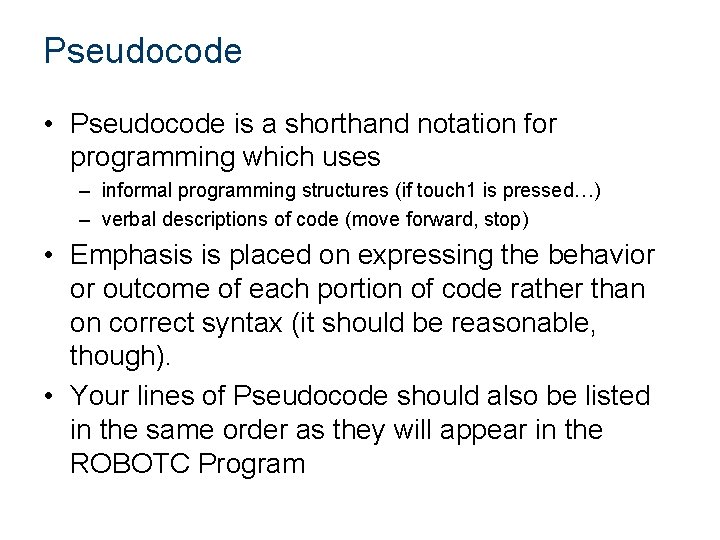 Pseudocode • Pseudocode is a shorthand notation for programming which uses – informal programming