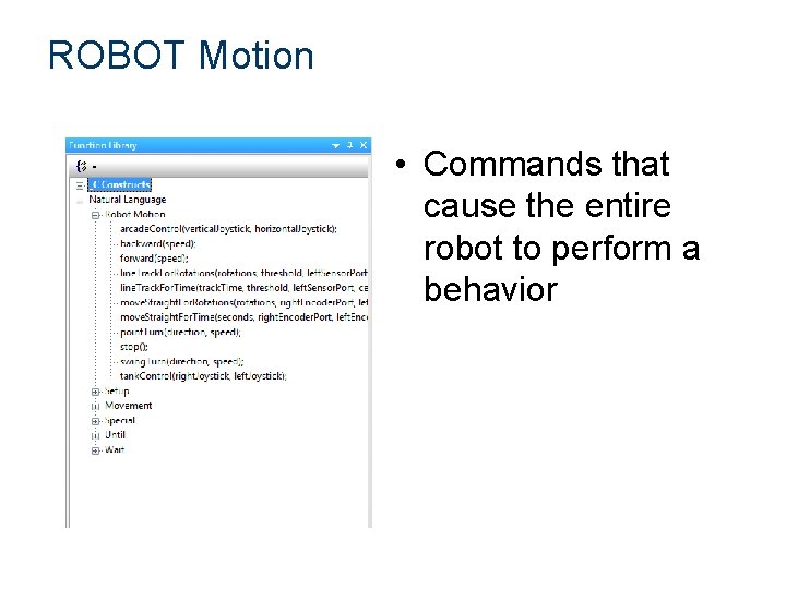 ROBOT Motion • Commands that cause the entire robot to perform a behavior 