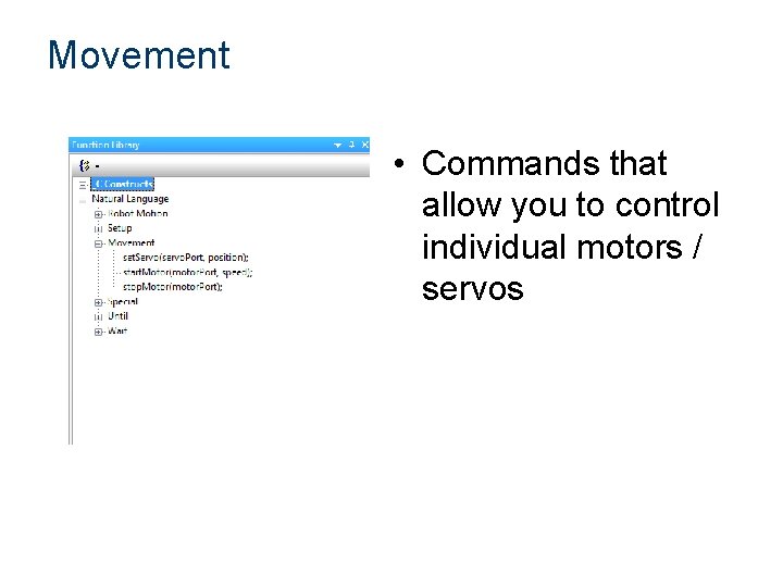 Movement • Commands that allow you to control individual motors / servos 