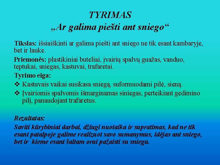 TYRIMAS „Ar galima piešti ant sniego“ Tikslas: išsiaiškinti ar galima piešti ant sniego ne