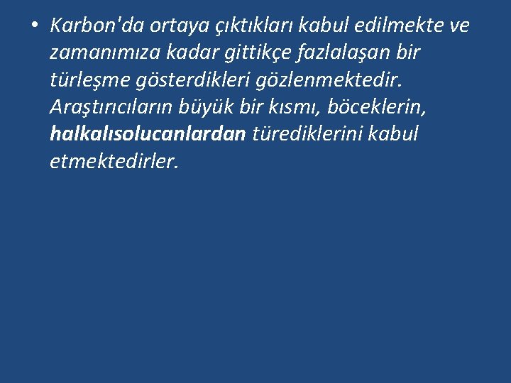  • Karbon'da ortaya çıktıkları kabul edilmekte ve zamanımıza kadar gittikçe fazlalaşan bir türleşme