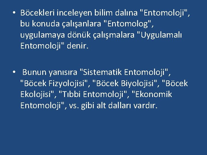  • Böcekleri inceleyen bilim dalına "Entomoloji", bu konuda çalışanlara "Entomolog", uygulamaya dönük çalışmalara