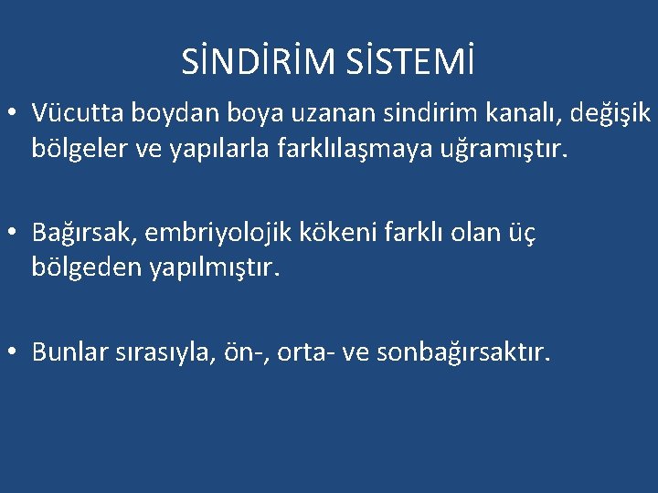 SİNDİRİM SİSTEMİ • Vücutta boydan boya uzanan sindirim kanalı, değişik bölgeler ve yapılarla farklılaşmaya