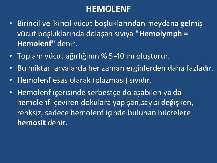 HEMOLENF • Birincil ve ikincil vücut boşluklarından meydana gelmiş vücut boşluklarında dolaşan sıvıya "Hemolymph