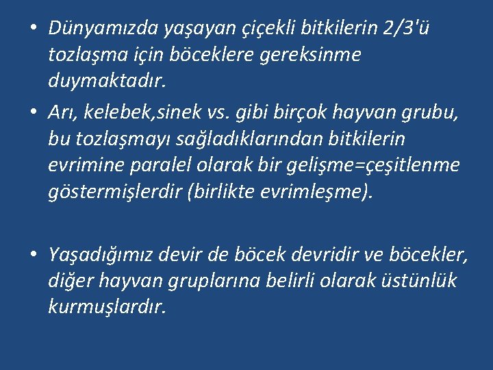  • Dünyamızda yaşayan çiçekli bitkilerin 2/3'ü tozlaşma için böceklere gereksinme duymaktadır. • Arı,