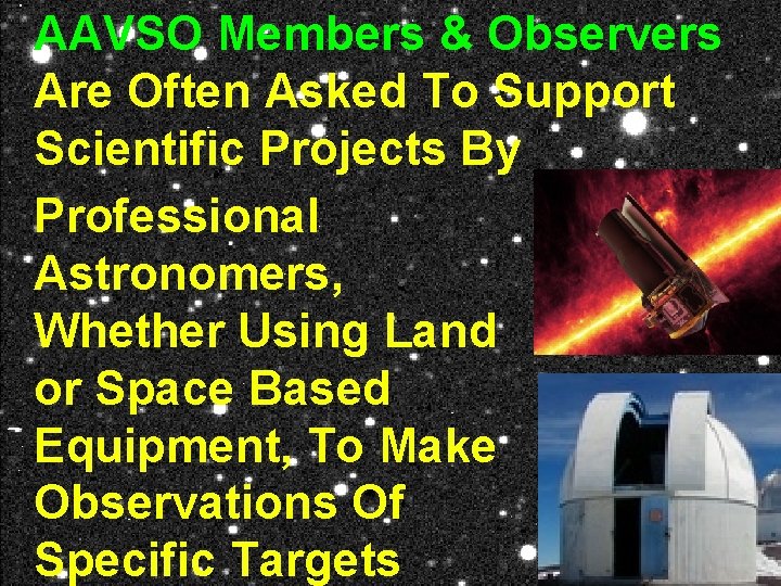 AAVSO Members & Observers Are Often Asked To Support Scientific Projects By Professional Astronomers,