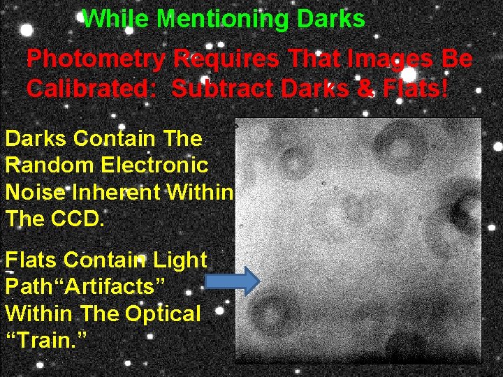 While Mentioning Darks Photometry Requires That Images Be Calibrated: Subtract Darks & Flats! Darks