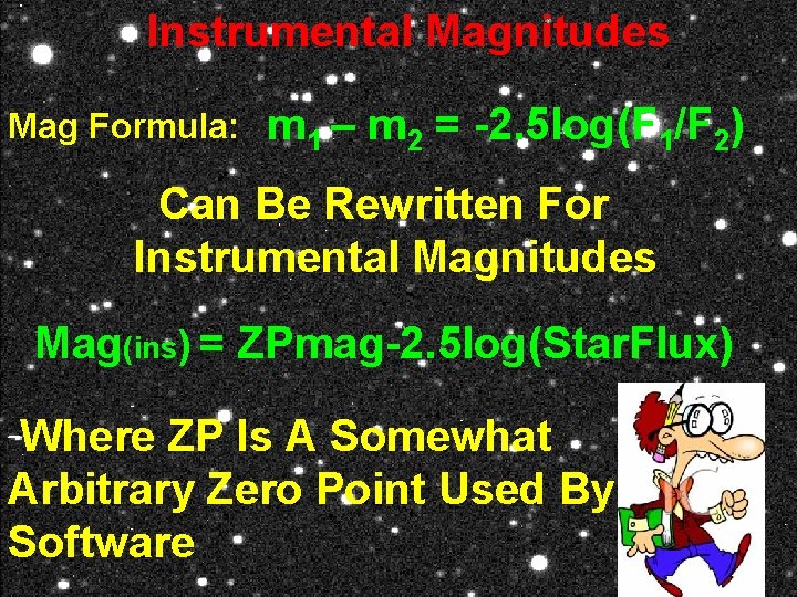 Instrumental Magnitudes Mag Formula: m 1 – m 2 = -2. 5 log(F 1/F