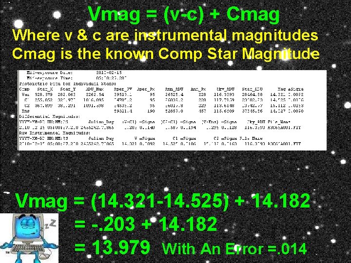 Vmag = (v-c) + Cmag Where v & c are instrumental magnitudes Cmag is