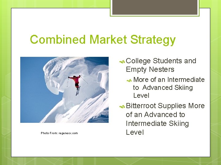 Combined Market Strategy College Students and Empty Nesters More of an Intermediate to Advanced