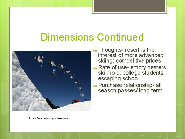 Dimensions Continued Thoughts- resort is the interest of more advanced skiing; competitive prices Rate