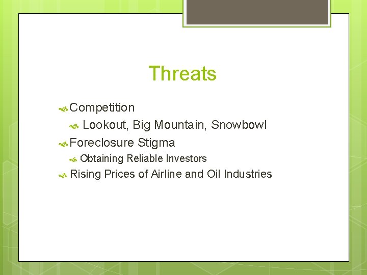 Threats Competition Lookout, Big Mountain, Snowbowl Foreclosure Stigma Obtaining Reliable Investors Rising Prices of