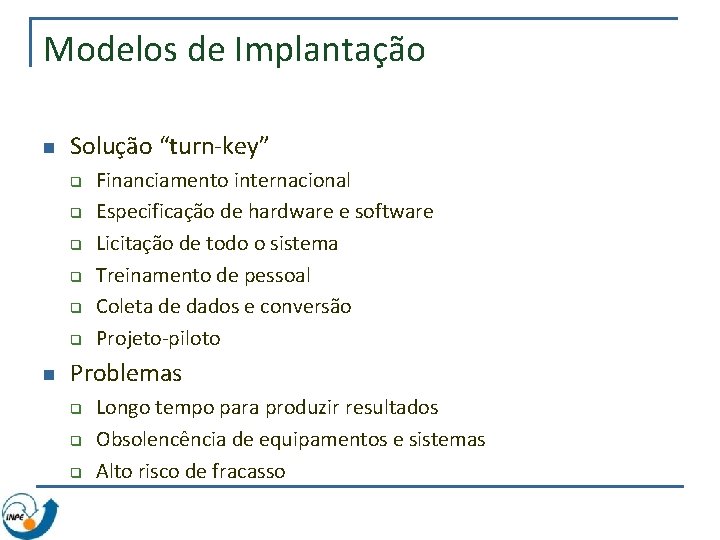 Modelos de Implantação n Solução “turn-key” q q q n Financiamento internacional Especificação de