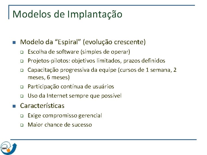 Modelos de Implantação n Modelo da “Espiral” (evolução crescente) q q q n Escolha