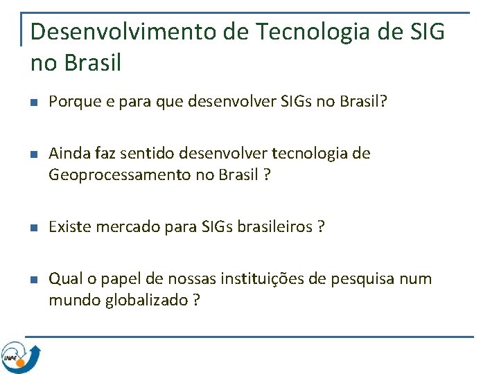 Desenvolvimento de Tecnologia de SIG no Brasil n n Porque e para que desenvolver