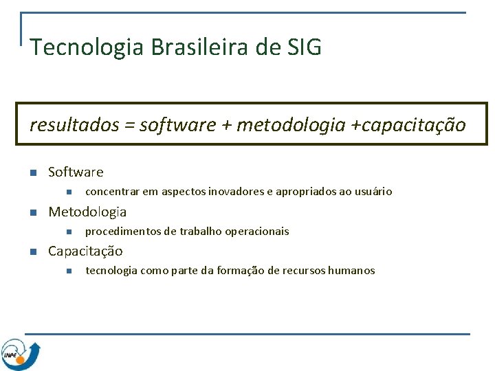 Tecnologia Brasileira de SIG resultados = software + metodologia +capacitação n Software n n