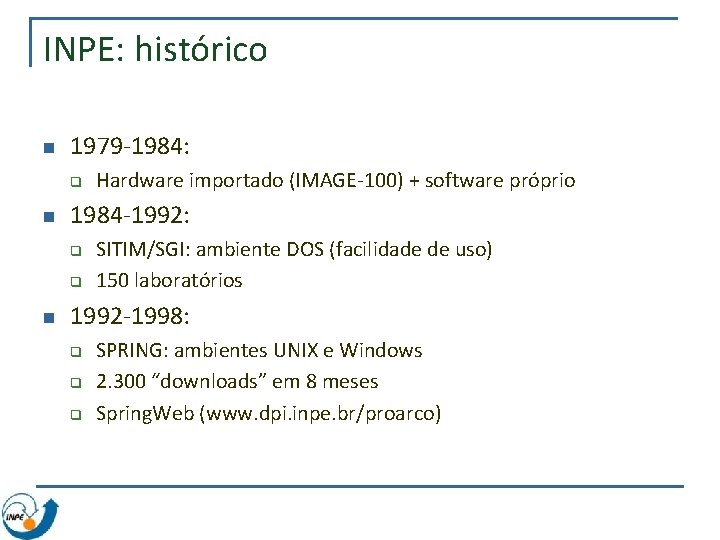 INPE: histórico n 1979 -1984: q n 1984 -1992: q q n Hardware importado