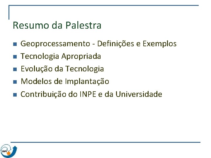 Resumo da Palestra n n n Geoprocessamento - Definições e Exemplos Tecnologia Apropriada Evolução