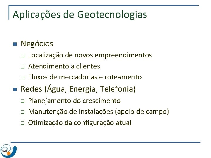 Aplicações de Geotecnologias n Negócios q q q n Localização de novos empreendimentos Atendimento