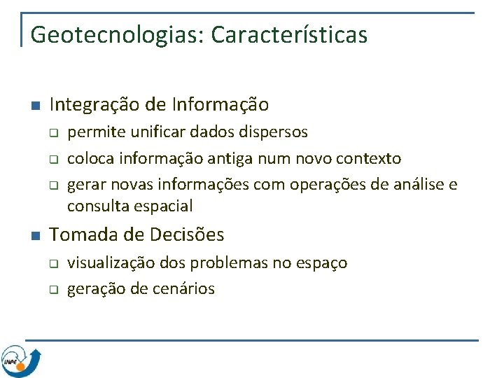 Geotecnologias: Características n Integração de Informação q q q n permite unificar dados dispersos