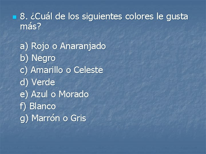 n 8. ¿Cuál de los siguientes colores le gusta más? a) Rojo o Anaranjado