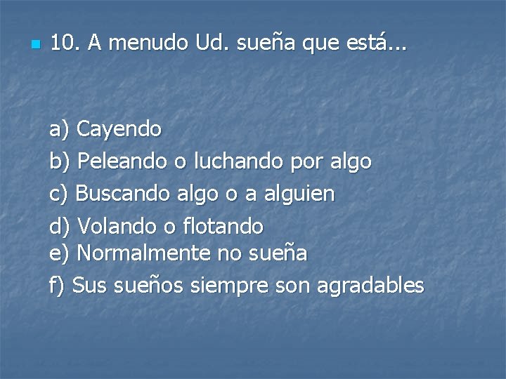 n 10. A menudo Ud. sueña que está. . . a) Cayendo b) Peleando