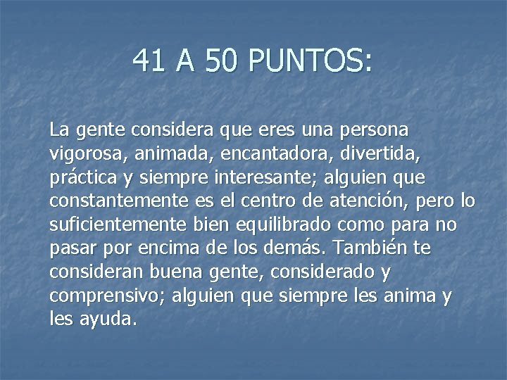 41 A 50 PUNTOS: La gente considera que eres una persona vigorosa, animada, encantadora,