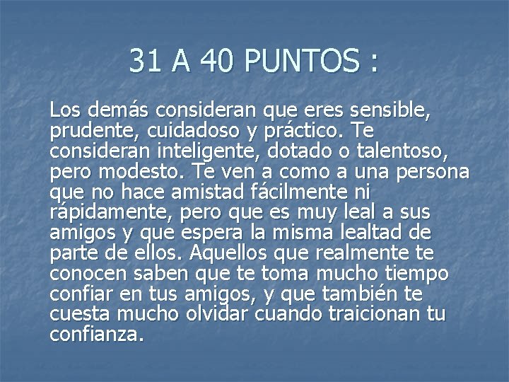 31 A 40 PUNTOS : Los demás consideran que eres sensible, prudente, cuidadoso y