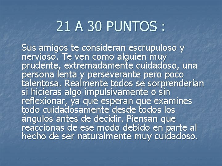 21 A 30 PUNTOS : Sus amigos te consideran escrupuloso y nervioso. Te ven