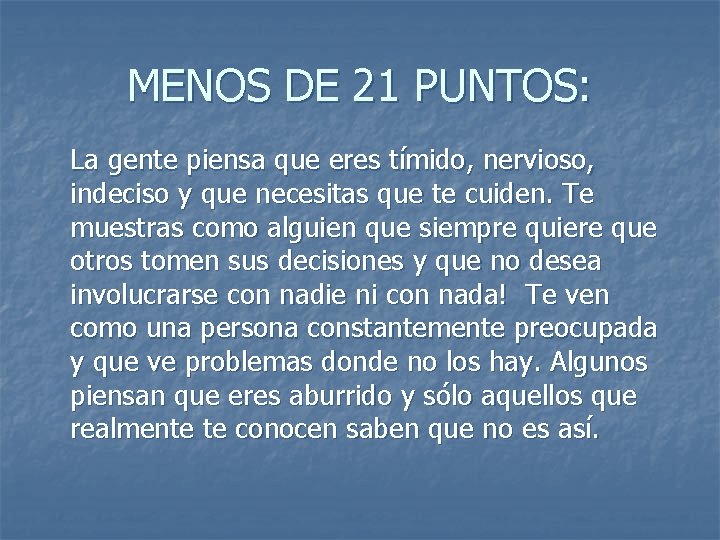 MENOS DE 21 PUNTOS: La gente piensa que eres tímido, nervioso, indeciso y que