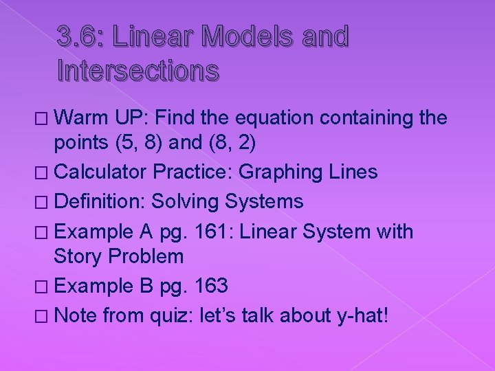 3. 6: Linear Models and Intersections � Warm UP: Find the equation containing the