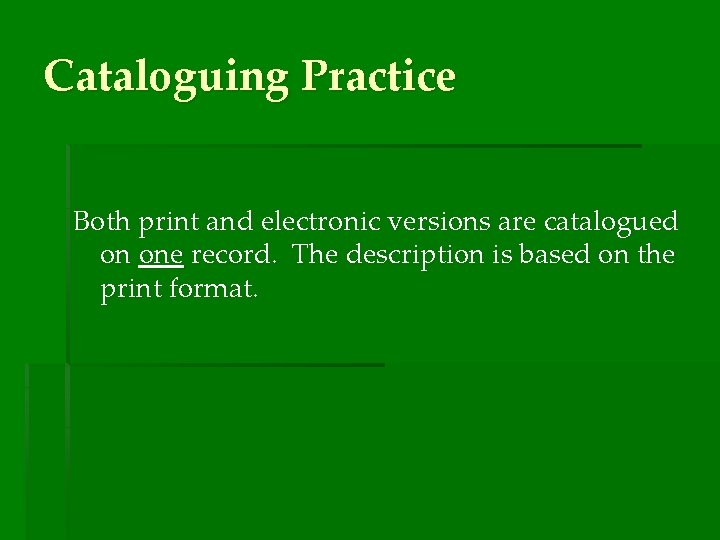 Cataloguing Practice Both print and electronic versions are catalogued on one record. The description