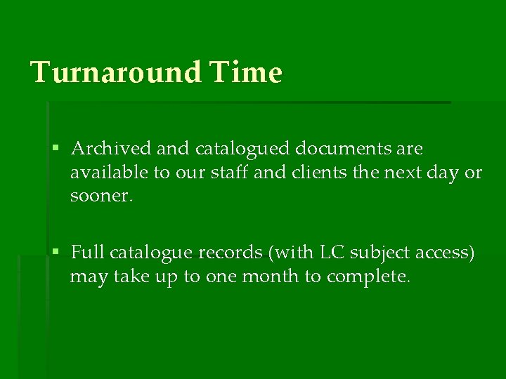 Turnaround Time § Archived and catalogued documents are available to our staff and clients