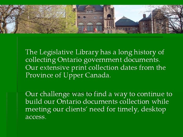 The Legislative Library has a long history of collecting Ontario government documents. Our extensive