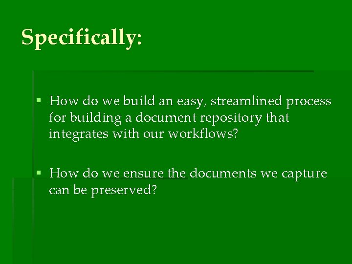 Specifically: § How do we build an easy, streamlined process for building a document