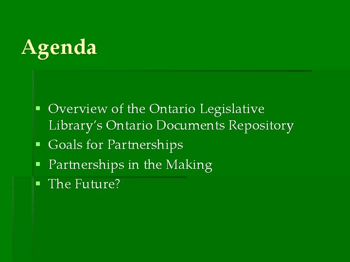 Agenda § Overview of the Ontario Legislative Library’s Ontario Documents Repository § Goals for